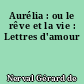 Aurélia : ou le rêve et la vie : Lettres d'amour
