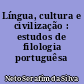 Língua, cultura e civilização : estudos de filologia portuguêsa