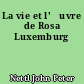 La vie et l'œuvre de Rosa Luxemburg