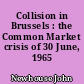 Collision in Brussels : the Common Market crisis of 30 June, 1965
