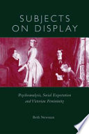 Subjects on display : psychoanalysis, social expectation, and Victorian femininity