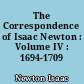 The Correspondence of Isaac Newton : Volume IV : 1694-1709