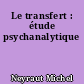 Le transfert : étude psychanalytique