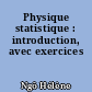 Physique statistique : introduction, avec exercices