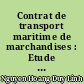 Contrat de transport maritime de marchandises : Etude comparative entre la loi française et la loi vietnamienne