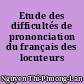 Etude des difficultés de prononciation du français des locuteurs franco-vietnamiens