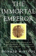 The Immortal emperor : the life and legend of Constantine Palaiologos, last emperor of the Romans