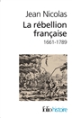 La rébellion française : mouvements populaires et conscience sociale : 1661-1789