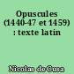 Opuscules (1440-47 et 1459) : texte latin
