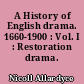 A History of English drama. 1660-1900 : Vol. I : Restoration drama. 1660-1700