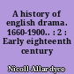 A history of english drama. 1660-1900.. : 2 : Early eighteenth century drama