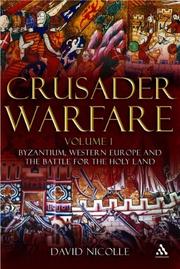 Crusader warfare : Volume I : Byzantium, Europe and the struggle for the Holy Land 1050-1300 A.D