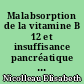 Malabsorption de la vitamine B 12 et insuffisance pancréatique exocrine : données récentes sur le transport digestif de la vitamine B 12