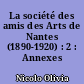 La société des amis des Arts de Nantes (1890-1920) : 2 : Annexes
