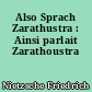 Also Sprach Zarathustra : Ainsi parlait Zarathoustra