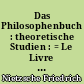 Das Philosophenbuch : theoretische Studien : = Le Livre du philosophe : études théorétiques
