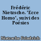 Frédéric Nietzsche. 'Ecce Homo', suivi des Poésies