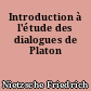 Introduction à l'étude des dialogues de Platon