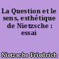 La Question et le sens, esthétique de Nietzsche : essai