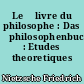 Le 	livre du philosophe : Das 	philosophenbuch : Etudes theoretiques