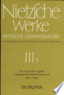 Nietzsche Werke : Kritische Gesamtausgabe : 3,1 : Dritte Abteilung : Erster Band : Die Geburt der Tragödie : Unzeitgemässe Betrachtungen I-III : (1872-1874)