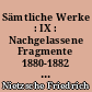 Sämtliche Werke : IX : Nachgelassene Fragmente 1880-1882 : Kritische Studienausgabe in 15 Bänden