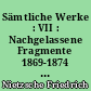 Sämtliche Werke : VII : Nachgelassene Fragmente 1869-1874 : Kritische Studienausgabe in 15 Bänden