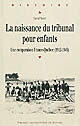 La naissance du tribunal pour enfants : une comparaison France-Québec, 1912-1945