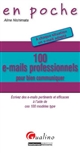 100 e-mails professionnels pour bien communiquer : écrivez des e-mails pertinents et efficaces à l'aide de ces 100 modèles type : à chaque situation un e-mail adapté