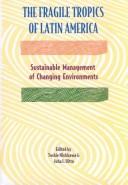 The fragile tropics of Latin America : sustainable management of changing environments