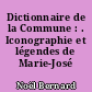 Dictionnaire de la Commune : . Iconographie et légendes de Marie-José Villotte