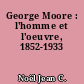 George Moore : l'homme et l'oeuvre, 1852-1933