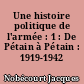 Une histoire politique de l'armée : 1 : De Pétain à Pétain : 1919-1942