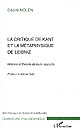La critique de Kant et la métaphysique de Leibniz : histoire et théorie de leurs rapports