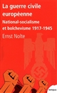 La guerre civile européenne : national-socialisme et bolchevisme, 1917-1945