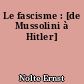Le fascisme : [de Mussolini à Hitler]