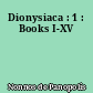 Dionysiaca : 1 : Books I-XV