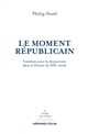 Le moment républicain, combats pour la démocratie dans la France du XIXe siècle