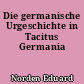 Die germanische Urgeschichte in Tacitus Germania