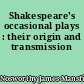 Shakespeare's occasional plays : their origin and transmission