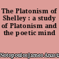 The Platonism of Shelley : a study of Platonism and the poetic mind