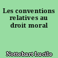 Les conventions relatives au droit moral
