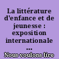 La littérature d'enfance et de jeunesse : exposition internationale du livre d'enfance et de jeunesse, Bordeaux, 24 novembre-6 décembre 1979