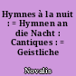 Hymnes à la nuit : = Hymnen an die Nacht : Cantiques : = Geistliche Lieder
