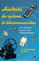 Histoire des systèmes de télécommunication : avec fil ou sans fil, des inventions pour communiquer