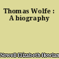 Thomas Wolfe : A biography