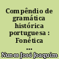 Compêndio de gramática histórica portuguesa : Fonética e morfologia