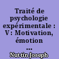 Traité de psychologie expérimentale : V : Motivation, émotion et personnalité