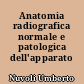 Anatomia radiografica normale e patologica dell'apparato digerente