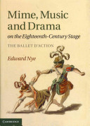 Mime, music and drama on the eighteenth-century stage : the ballet d'action